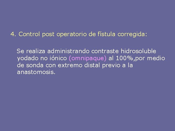 4. Control post operatorio de fístula corregida: Se realiza administrando contraste hidrosoluble yodado no