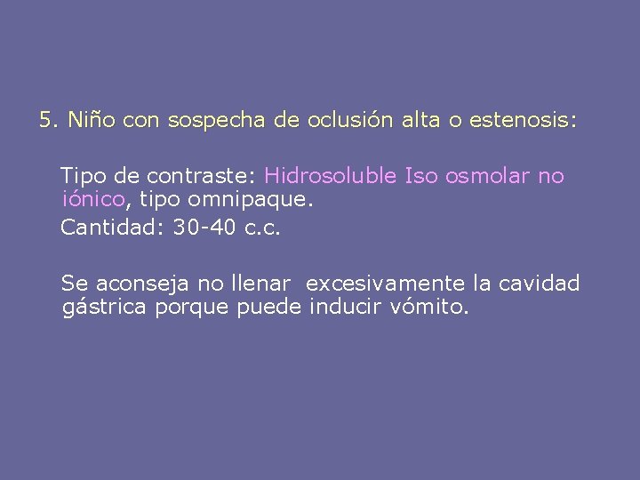 5. Niño con sospecha de oclusión alta o estenosis: Tipo de contraste: Hidrosoluble Iso