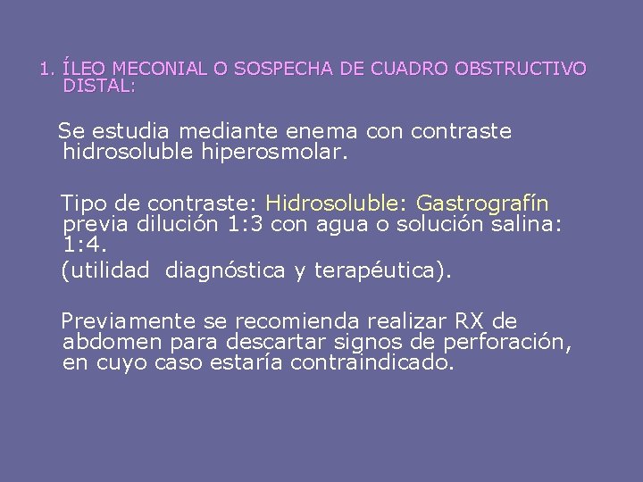 1. ÍLEO MECONIAL O SOSPECHA DE CUADRO OBSTRUCTIVO DISTAL: Se estudia mediante enema contraste