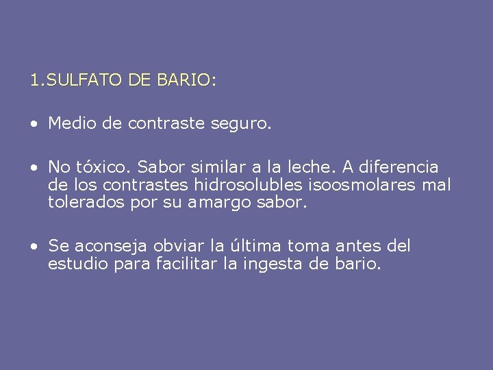 1. SULFATO DE BARIO: BARIO • Medio de contraste seguro. • No tóxico. Sabor