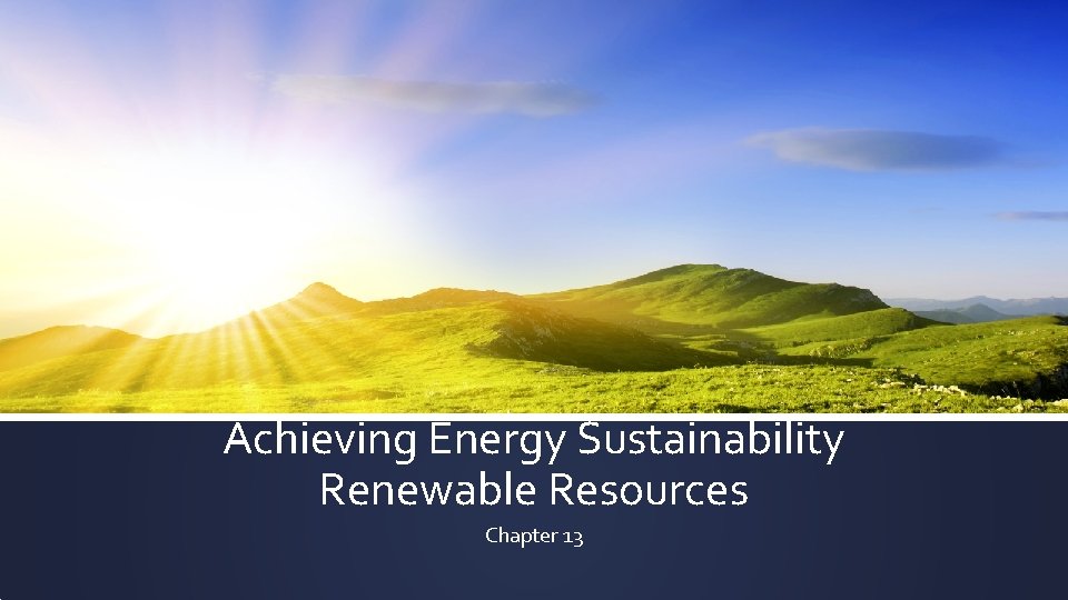 Achieving Energy Sustainability Renewable Resources Chapter 13 