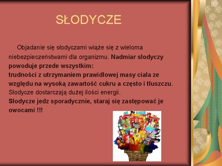 SŁODYCZE Objadanie się słodyczami wiąże się z wieloma niebezpieczeństwami dla organizmu. Nadmiar słodyczy powoduje