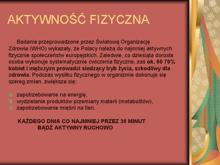 AKTYWNOŚĆ FIZYCZNA Badania przeprowadzone przez Światową Organizację Zdrowia (WHO) wykazały, że Polacy należą do