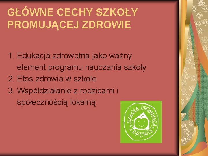 GŁÓWNE CECHY SZKOŁY PROMUJĄCEJ ZDROWIE 1. Edukacja zdrowotna jako ważny element programu nauczania szkoły