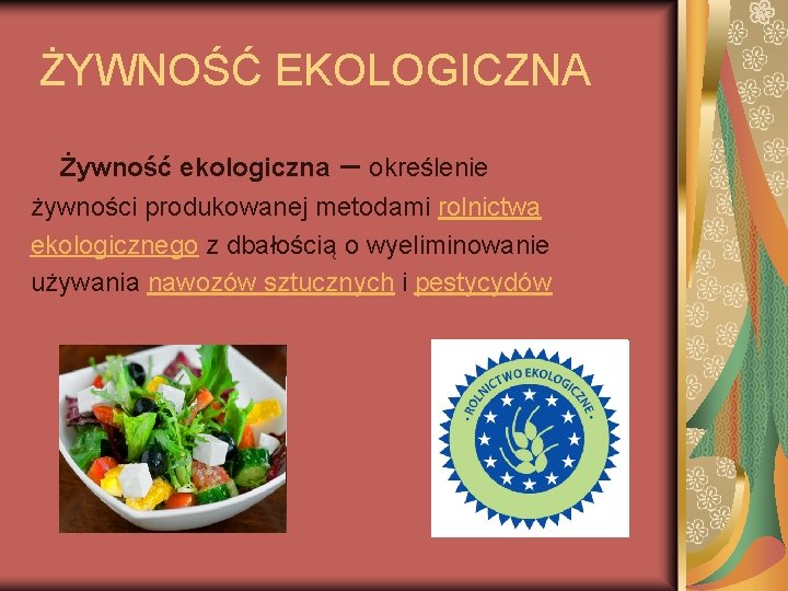 ŻYWNOŚĆ EKOLOGICZNA Żywność ekologiczna – określenie żywności produkowanej metodami rolnictwa ekologicznego z dbałością o