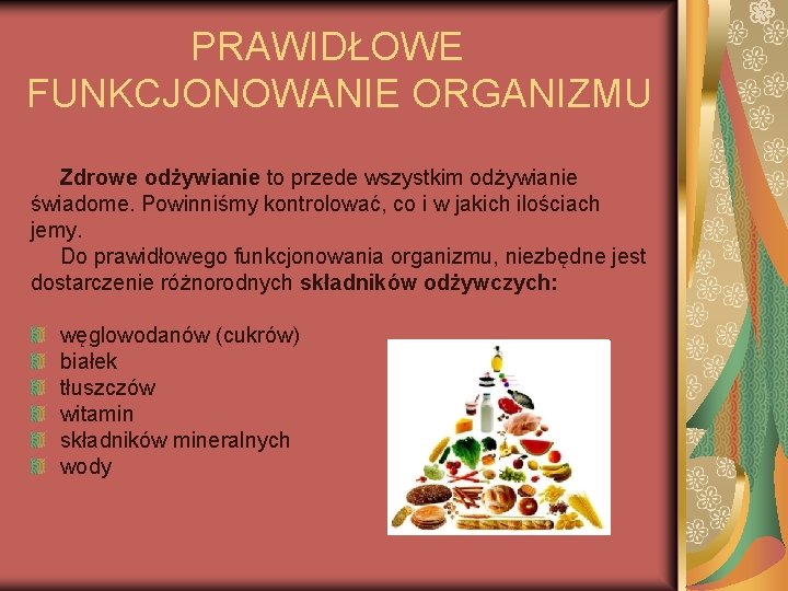 PRAWIDŁOWE FUNKCJONOWANIE ORGANIZMU Zdrowe odżywianie to przede wszystkim odżywianie świadome. Powinniśmy kontrolować, co i