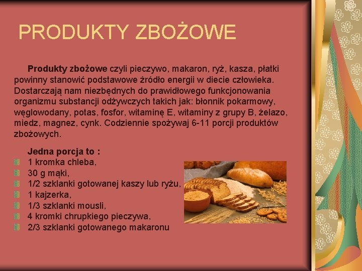 PRODUKTY ZBOŻOWE Produkty zbożowe czyli pieczywo, makaron, ryż, kasza, płatki powinny stanowić podstawowe źródło