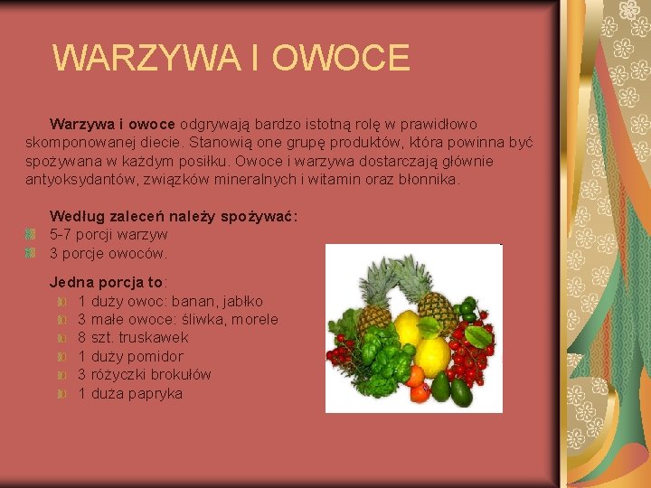 WARZYWA I OWOCE Warzywa i owoce odgrywają bardzo istotną rolę w prawidłowo skomponowanej diecie.