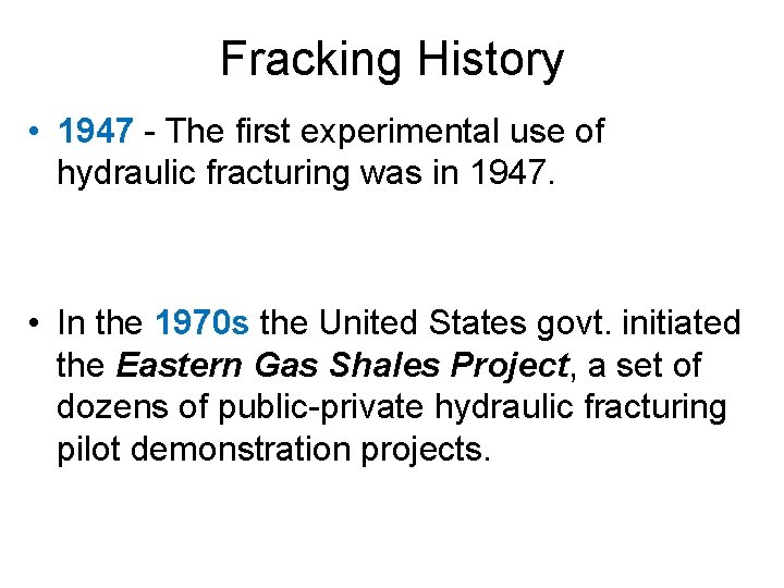 Fracking History • 1947 - The first experimental use of hydraulic fracturing was in