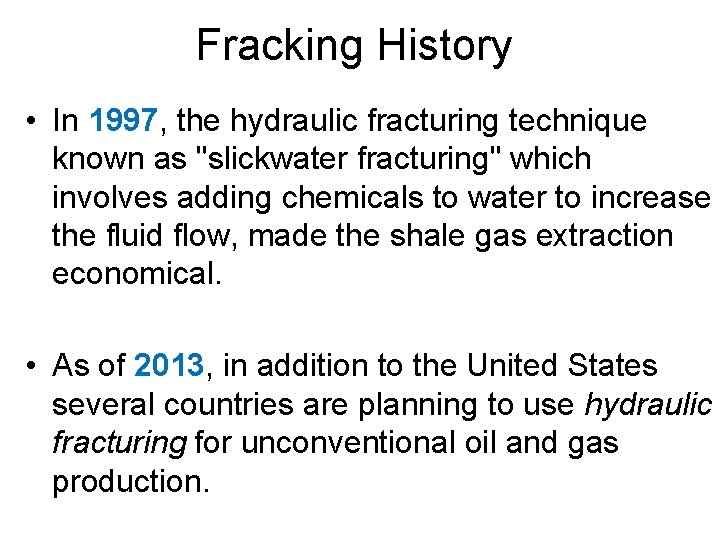 Fracking History • In 1997, the hydraulic fracturing technique known as "slickwater fracturing" which