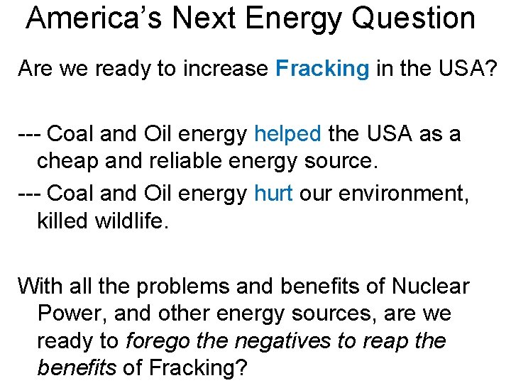 America’s Next Energy Question Are we ready to increase Fracking in the USA? ---