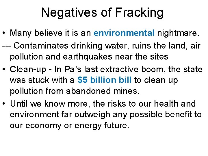 Negatives of Fracking • Many believe it is an environmental nightmare. --- Contaminates drinking