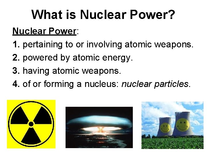 What is Nuclear Power? Nuclear Power: 1. pertaining to or involving atomic weapons. 2.