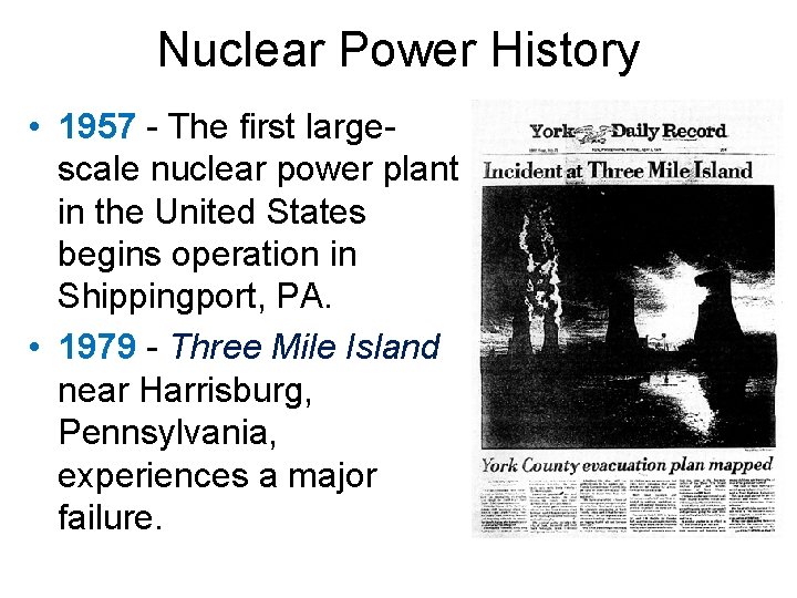 Nuclear Power History • 1957 - The first largescale nuclear power plant in the