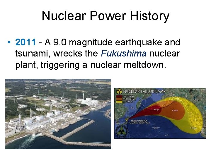 Nuclear Power History • 2011 - A 9. 0 magnitude earthquake and tsunami, wrecks