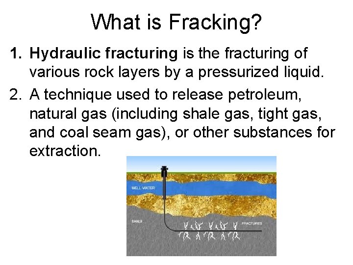 What is Fracking? 1. Hydraulic fracturing is the fracturing of various rock layers by