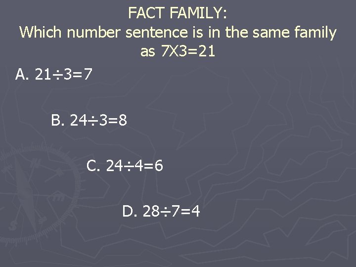 FACT FAMILY: Which number sentence is in the same family as 7 X 3=21