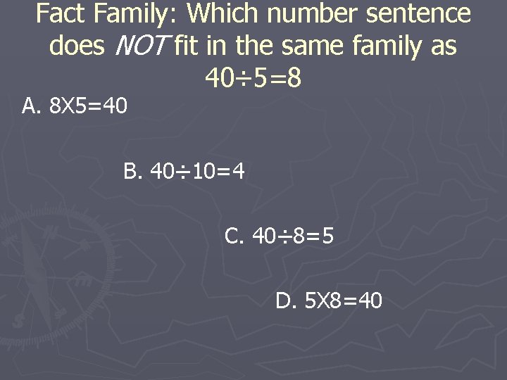 Fact Family: Which number sentence does NOT fit in the same family as 40÷