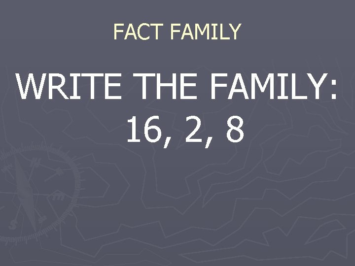 FACT FAMILY WRITE THE FAMILY: 16, 2, 8 