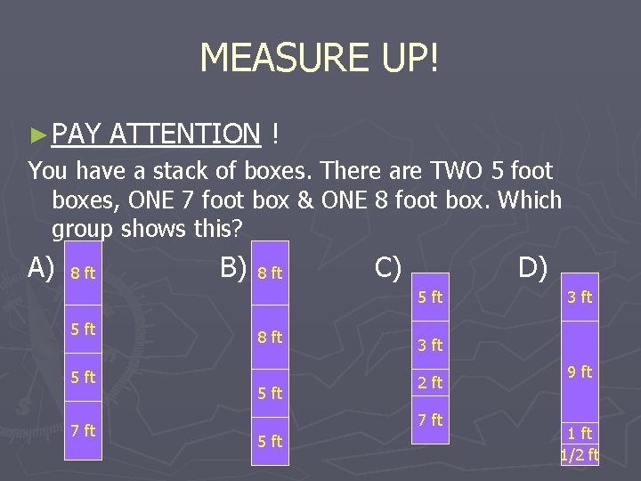 MEASURE UP! ► PAY ATTENTION ! You have a stack of boxes. There are