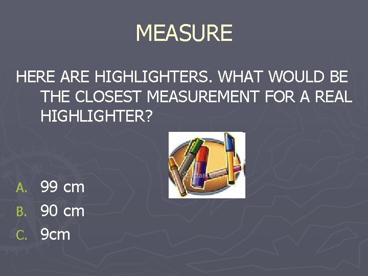 MEASURE HERE ARE HIGHLIGHTERS. WHAT WOULD BE THE CLOSEST MEASUREMENT FOR A REAL HIGHLIGHTER?