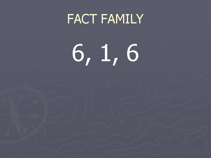 FACT FAMILY 6, 1, 6 