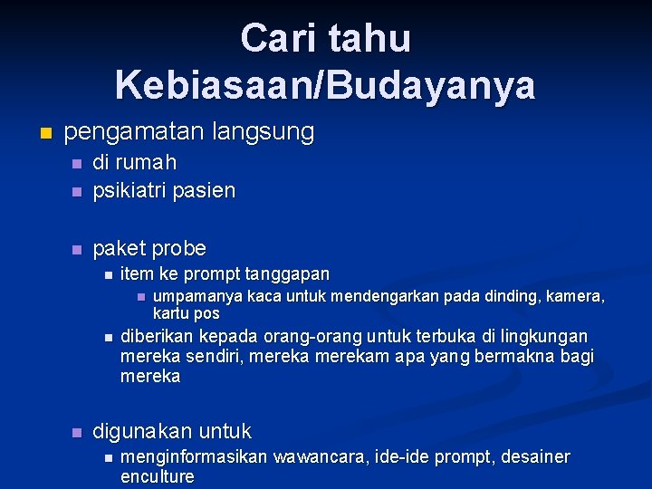 Cari tahu Kebiasaan/Budayanya n pengamatan langsung n di rumah psikiatri pasien n paket probe