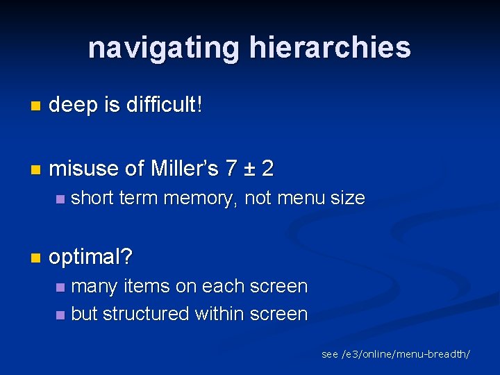 navigating hierarchies n deep is difficult! n misuse of Miller’s 7 ± 2 n