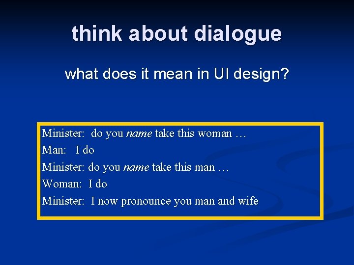 think about dialogue what does it mean in UI design? Minister: do you name