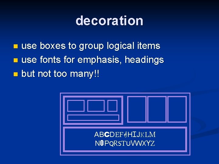 decoration use boxes to group logical items n use fonts for emphasis, headings n