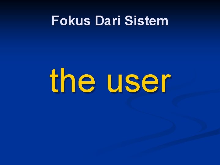 Fokus Dari Sistem the user 