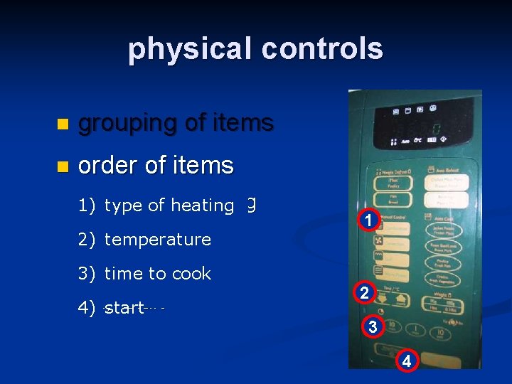 physical controls n grouping of items n order of items type of heating 1)