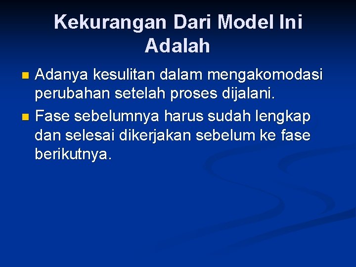 Kekurangan Dari Model Ini Adalah Adanya kesulitan dalam mengakomodasi perubahan setelah proses dijalani. n