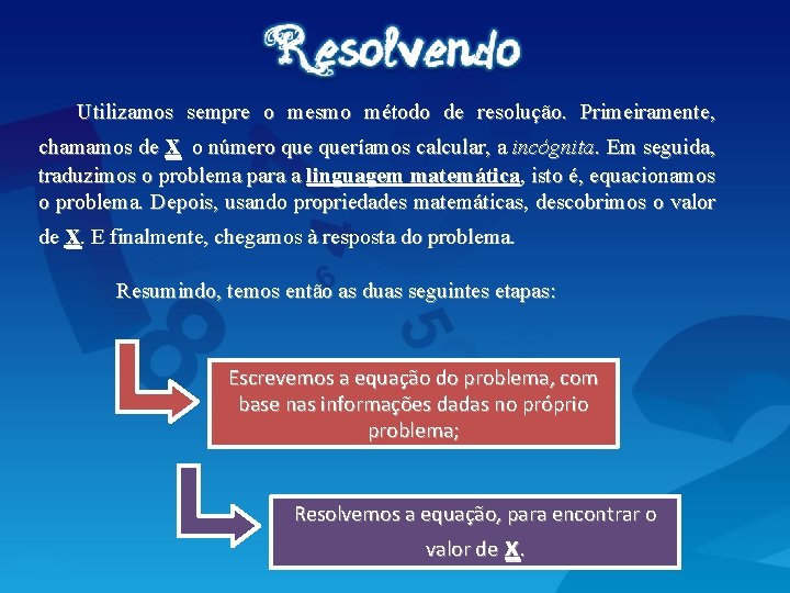 Utilizamos sempre o mesmo método de resolução. Primeiramente, chamamos de x o número queríamos