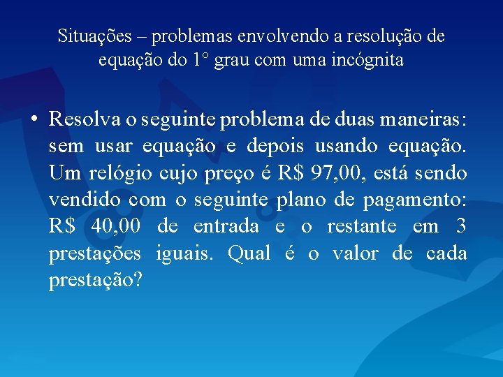 Situações – problemas envolvendo a resolução de equação do 1° grau com uma incógnita