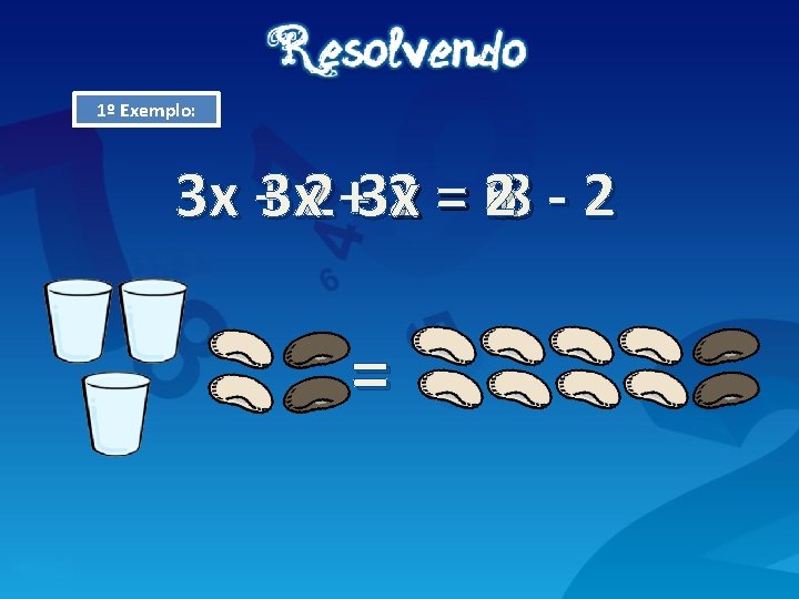 1º Exemplo: 3 x +3 x 2 +-3 x 2 x = 2 68