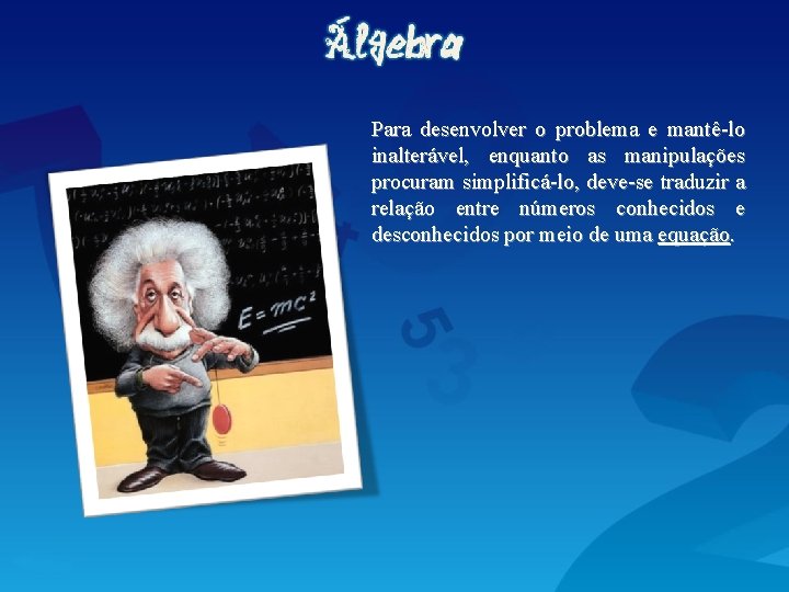 Para desenvolver o problema e mantê-lo inalterável, enquanto as manipulações procuram simplificá-lo, deve-se traduzir