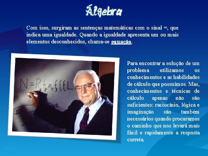 Com isso, surgiram as sentenças matemáticas com o sinal =, que indica uma igualdade.