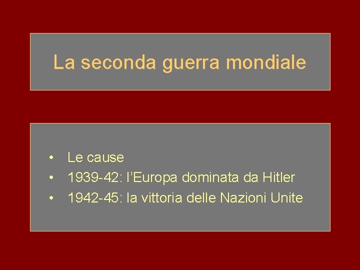 La seconda guerra mondiale • Le cause • 1939 -42: l’Europa dominata da Hitler