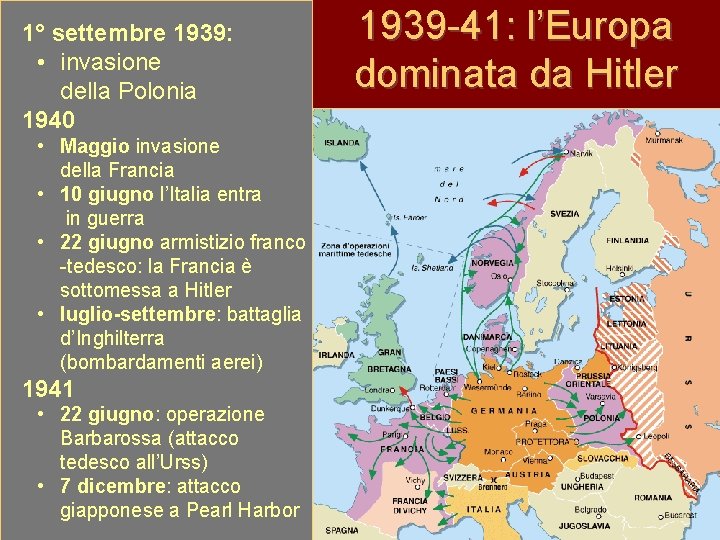 1° settembre 1939: • invasione della Polonia 1940 • Maggio invasione della Francia •