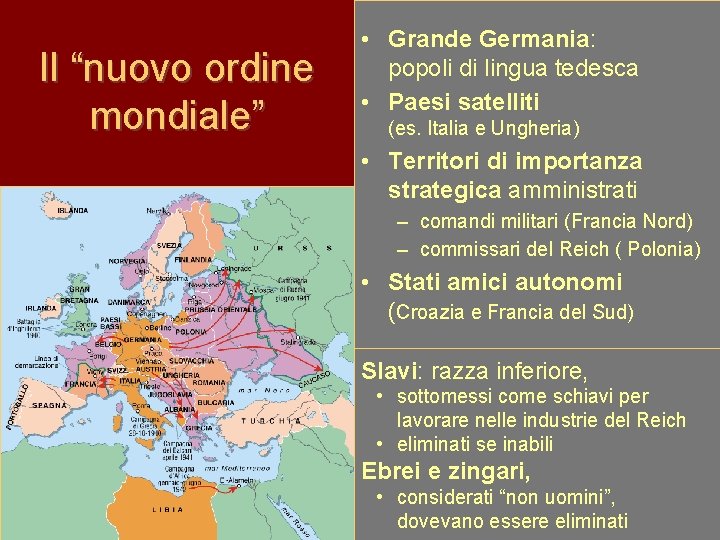 Il “nuovo ordine mondiale” • Grande Germania: popoli di lingua tedesca • Paesi satelliti