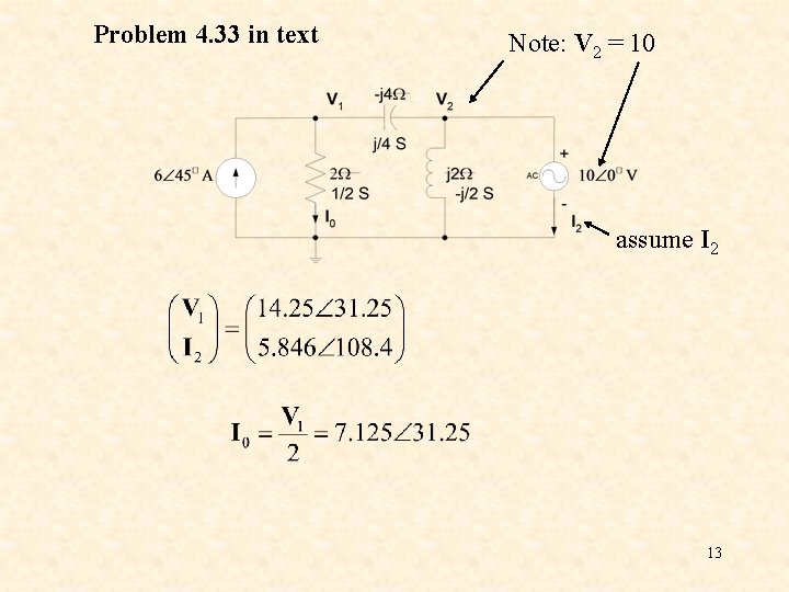 Problem 4. 33 in text Note: V 2 = 10 assume I 2 13