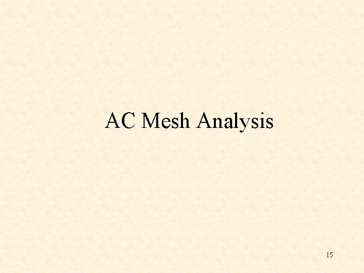 AC Mesh Analysis 15 AC Mesh Analysis 15