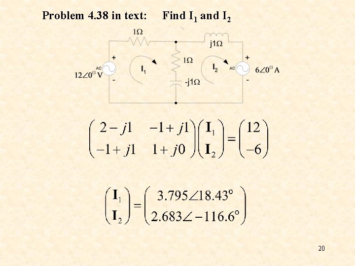 Problem 4. 38 in text: Find I 1 and I 2 20 