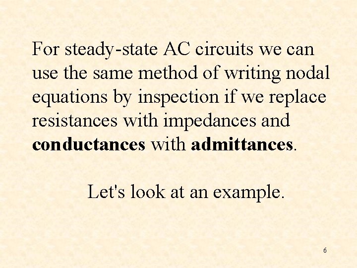 For steady-state AC circuits we can use the same method of writing nodal equations For steady-state AC circuits we can use the same method of writing nodal equations