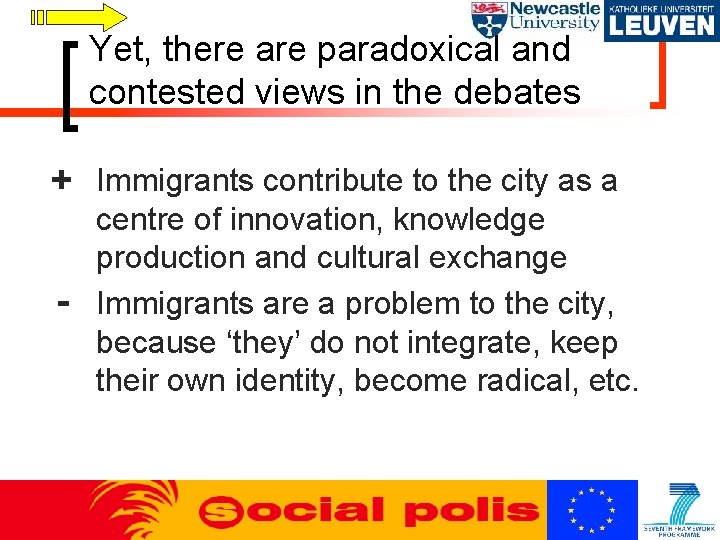 Yet, there are paradoxical and contested views in the debates + - Immigrants contribute