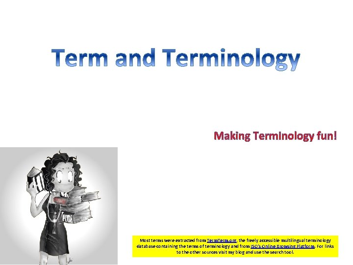 Making Terminology fun! 4/13/2015 Most terms were extracted from Term. org, the freely accessible