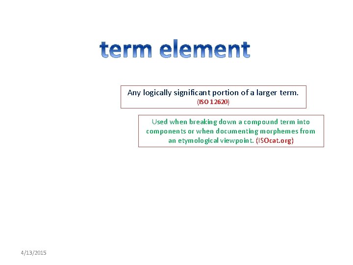 Any logically significant portion of a larger term. (ISO 12620) Used when breaking down