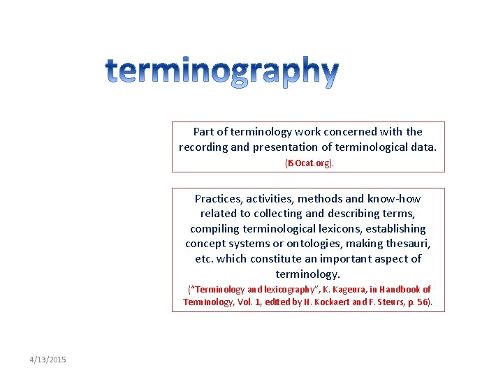 Part of terminology work concerned with the recording and presentation of terminological data. (ISOcat.