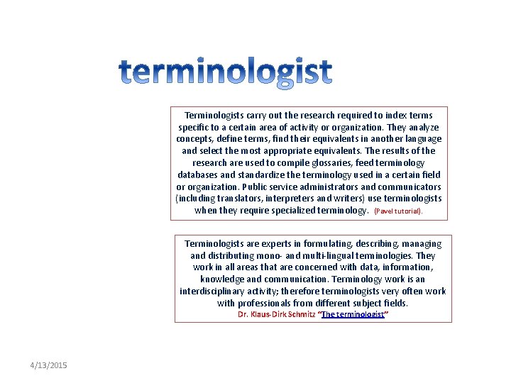 Terminologists carry out the research required to index terms specific to a certain area